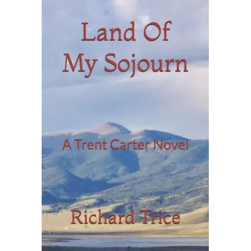 Land Of My Sojourn: A Trent Carter Novel