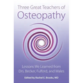 Three Great Teachers of Osteopathy: Lessons We Learned from Drs. Becker, Fulford, and Wales