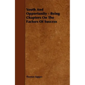 Youth And Opportunity - Being Chapters On The Factors Of Success