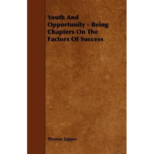 Youth And Opportunity - Being Chapters On The Factors Of Success