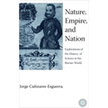 Nature, Empire, and Nation: Explorations of the History of Science in the Iberian World