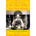 The Man Who Ate Too Much: The Life of James Beard