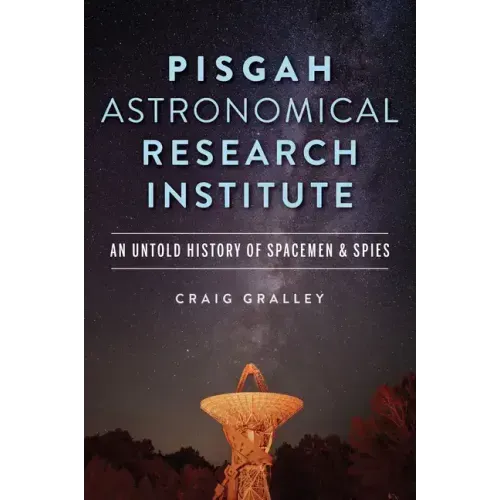 Pisgah Astronomical Research Institute: An Untold History of Spacemen & Spies