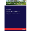 A Concise Manual of the Law: relating to private trusts and trustees