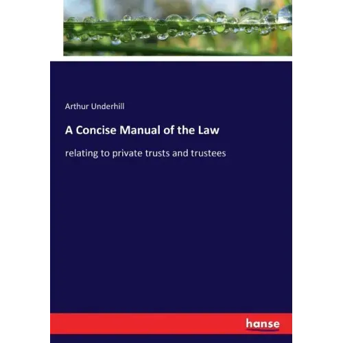 A Concise Manual of the Law: relating to private trusts and trustees