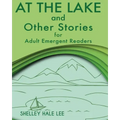 At the Lake and Other Stories for Adult Emergent Readers