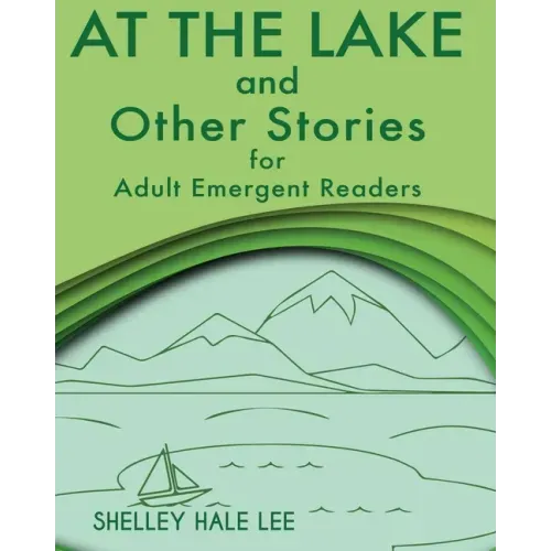 At the Lake and Other Stories for Adult Emergent Readers