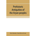 Prehistoric antiquities of the Aryan peoples: a manual of comparative philology and the earliest culture