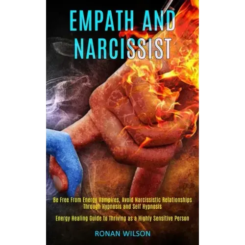 Empath and Narcissist: Be Free From Energy Vampires, Avoid Narcissistic Relationships Through Hypnosis and Self Hypnosis (Energy Healing Guid