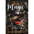 Tea Magic: Spells, Rituals, and Divination in Your Cup