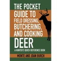 The Pocket Guide to Field Dressing, Butchering, and Cooking Deer: A Hunter's Quick Reference Book
