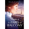 From a Paris Balcony: Beautiful, unputdownable and emotional historical fiction