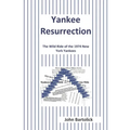 Yankee Resurrection: The Wild Ride of the 1974 New York Yankees