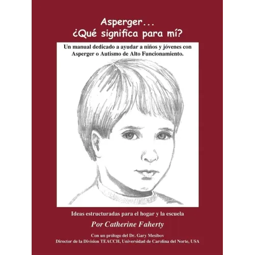 Asperger . . . Que Significa Para Mi?: Un Manual Dedicado a Ayudar a Ninos Y Jovenes Con Asperger O Autismo de Alto Funcionamiento