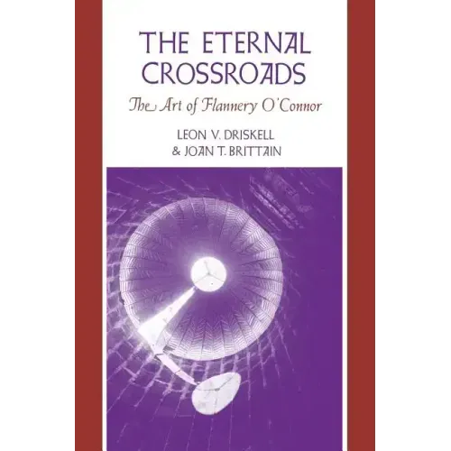 The Eternal Crossroads: The Art of Flannery O'Connor