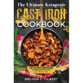 Ketogenic Diet: The Ultimate Ketogenic Cast Iron Cookbook: Top 60 Mouthwatering Cast Iron Recipes To Help You Lose Weight Fast (Keto,
