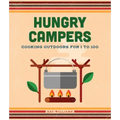 Hungry Campers, New Edition: Cooking Outdoors for 1 to 100