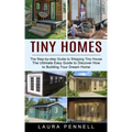Tiny Homes: The Step-by-step Guide to Shipping Tiny House (The Ultimate Easy Guide to Discover How to Building Your Dream Home)