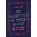 The Adventures of Women in Tech: How We Got Here and Why We Stay