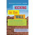 Kicking in the Wall: A Year of Writing Exercises, Prompts, and Quotes to Help You Break Through Your Blocks and Reach Your Writing Goals