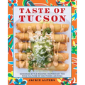 Taste of Tucson: Sonoran-Style Recipes Inspired by the Rich Culture of Southern Arizona