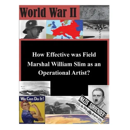 How Effective was Field Marshal William Slim as an Operational Artist?