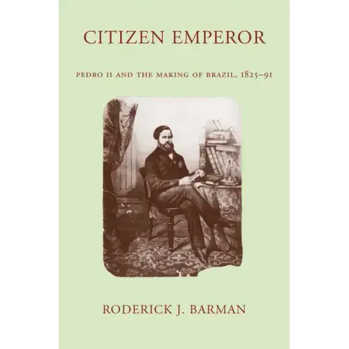 Citizen Emperor: Pedro II and the Making of Brazil, 1825-1891