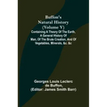 Buffon's Natural History (Volume V); Containing a Theory of the Earth, a General History of Man, of the Brute Creation, and of Vegetables, Minerals, &