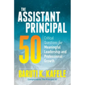 The Assistant Principal 50: Critical Questions for Meaningful Leadership and Professional Growth