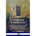Christian Perfection: The Spiritual Character of a Good Christian Believer; Adherence to God and Holiness, Faith and Sanctity