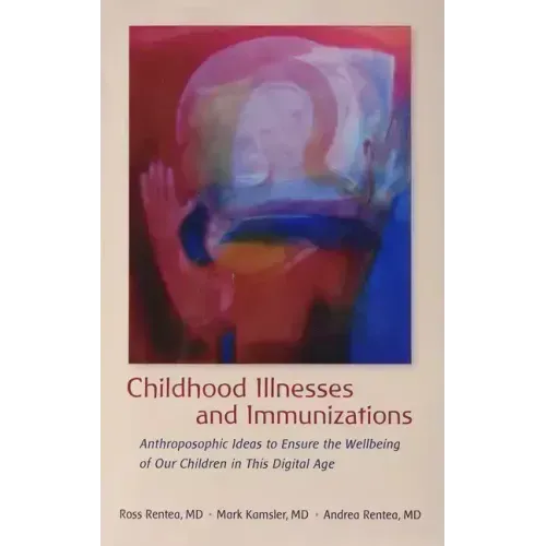 Childhood Illnesses and Immunizations: Anthroposophic Ideas to Ensure the Wellbeing of Our Children in This Digital Age