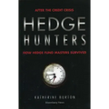 Hedge Hunters: After the Credit Crisis, How Hedge Fund Masters Survived