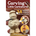 Carving Little Caricatures: 14 Wooden Projects with Personality