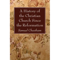 A History of the Christian Church Since the Reformation