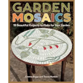 Garden Mosaics: 19 Beautiful Projects to Make for Your Garden