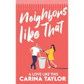 Neighbors Like That: A Romantic Comedy