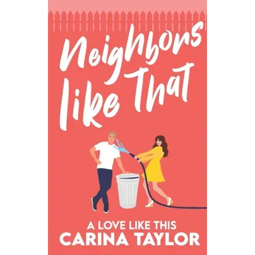 Neighbors Like That: A Romantic Comedy