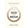 God on the Brain: What Cognitive Science Does (and Does Not) Tell Us about Faith, Human Nature, and the Divine