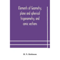 Elements of geometry, plane and spherical trigonometry, and conic sections