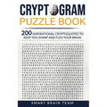 Cryptogram Puzzle Book: 200 Inspirational Cryptoquotes to Keep You Sharp and Flex your Brain