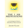 The I Am Meditations: 365 Affirmative Prayer Treatments/Meditations on Inner Peace, Grace and Joy.