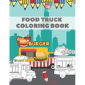 Food Truck Coloring Book: For Kids with Fun Ilustration of Hamburgers Tacos Coffe Pizza Hot Dogs