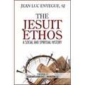 The Jesuit Ethos: A Social and Spiritual History