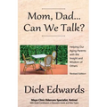Mom, Dad...Can We Talk?: Helping our Aging Parents with the Insight and Wisdom of Others