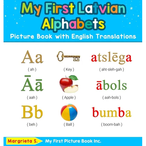 My First Latvian Alphabets Picture Book with English Translations: Bilingual Early Learning & Easy Teaching Latvian Books for Kids