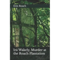 Ira Wakely, Murder at the Roach Plantation