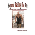 Beyond Raising the Bar: excerpts from a life in bodybuilding