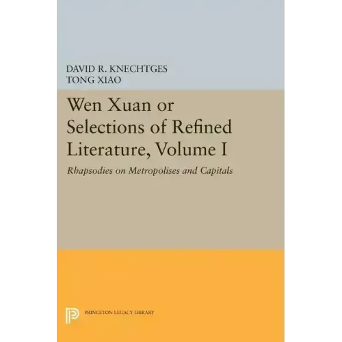 Wen Xuan or Selections of Refined Literature, Volume I: Rhapsodies on Metropolises and Capitals