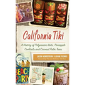California Tiki: A History of Polynesian Idols, Pineapple Cocktails and Coconut Palm Trees