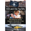 Isis and the Yazidis: How American Action Stopped a Genocide in Iraq